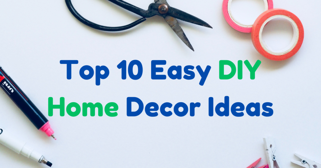 Top 10 Easy DIY Home Decor Ideas
