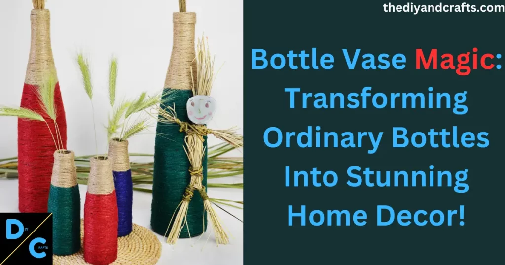 Bottle Vase Magic Transforming Ordinary Bottles Into Stunning Home Decor!