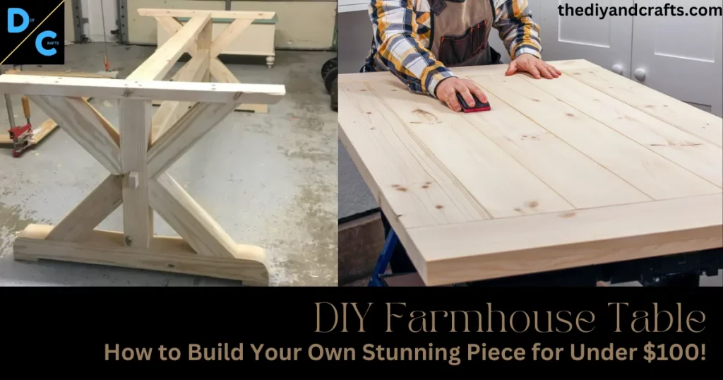 DIY Farmhouse Table – How to Build Your Own Stunning Piece for Under $100!