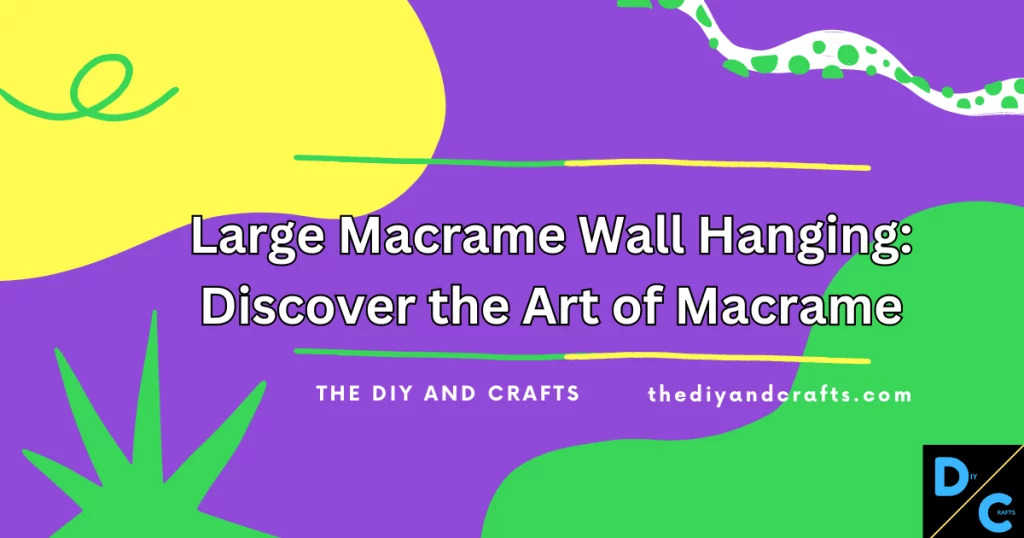 Large Macrame Wall Hanging: Discover the Art of Macrame